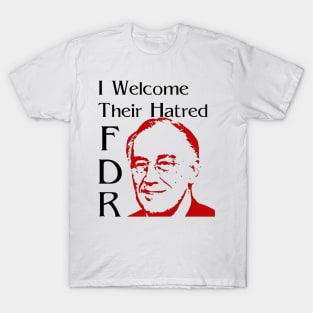 FDR - I Welcome Their Hatred T-Shirt